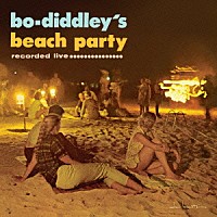 ボ・ディドリー「 ボ・ディドリーのビーチ・パーティー」