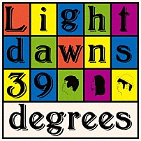 ３９ｄｅｇｒｅｅｓ 「Ｌｉｇｈｔ　ｄａｗｎｓ」