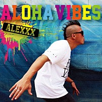 ＡＬＥＸＸＸ 「ＡＬＯＨＡ　ＶＩＢＥＳ」