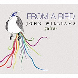 ジョン・ウィリアムス「Ｊ．ウィリアムス：ギター作品集（フロム・ア・バード）」