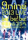 ９ｎｉｎｅ「９ｎｉｎｅ　２０１３　ＬＩＶＥ　ｂｅ！ｂｅ！ｂｅ！　キミトムコウヘ＠　ＭＡＩＨＡＭＡ　ＡＭＰＨＩＴＨＥＡＴＥＲ」