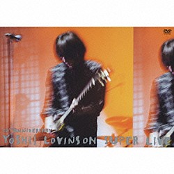 吉井和哉「１０ｔｈ　Ａｎｎｉｖｅｒｓａｒｙ　ＹＯＳＨＩＩ　ＬＯＶＩＮＳＯＮ　ＳＵＰＥＲ　ＬＩＶＥ」