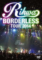 Ｒｉｈｗａ「Ｒｉｈｗａ　ＢＯＲＤＥＲＬＥＳＳ　ＴＯＵＲ　２０１４」