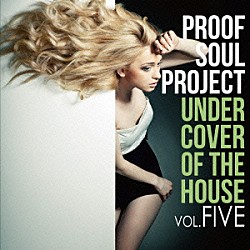 ＰＲＯＯＦ　ＳＯＵＬ　ＰＲＯＪＥＣＴ「ＵＮＤＥＲ　ＣＯＶＥＲ　ＯＦ　ＴＨＥ　ＨＯＵＳＥ　Ⅴ」