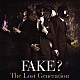 ＦＡＫＥ？「Ｔｈｅ　Ｌｏｓｔ　Ｇｅｎｅｒａｔｉｏｎ」