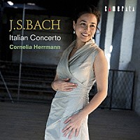 コルネリア・ヘルマン「 Ｊ．Ｓ．バッハ：イタリア協奏曲」