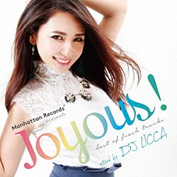 ＤＪ　ＬＩＣＣＡ Ｒｅｍａｄｙ　＆　Ｍａｎｕ－Ｌ ツインズ キャット・デルーナ Ｖｉｃｔｏｒｉａ　Ｋｅｒｎ　＆　Ｍｅｎｎｏ Ｍａｒｔｉｎ　Ｔｕｎｇｅｖａａｇ ミア・マルティーナ マイアミ「Ｍａｎｈａｔｔａｎ　Ｒｅｃｏｒｄｓ　ｐｒｅｓｅｎｔｓ　“Ｊｏｙｏｕｓ！”　－ｂｅｓｔ　ｏｆ　ｆｒｅｓｈ　ｔｒａｃｋｓ－　ｍｉｘｅｄ　ｂｙ　ＤＪ　ＬＩＣＣＡ」