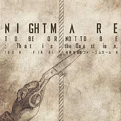 ＮＩＧＨＴＭＡＲＥ「ＮＩＧＨＴＭＡＲＥ　ＴＯ　ＢＥ　ＯＲ　ＮＯＴ　ＴＯ　ＢＥ：Ｔｈａｔ　ｉｓ　ｔｈｅ　Ｑｕｅｓｔｉｏｎ．　ＴＯＵＲ　ＦＩＮＡＬ　＠　東京国際フォーラムホールＡ」