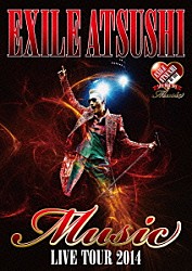 ＥＸＩＬＥ　ＡＴＳＵＳＨＩ「ＥＸＩＬＥ　ＡＴＳＵＳＨＩ　ＬＩＶＥ　ＴＯＵＲ　２０１４　Ｍｕｓｉｃ」