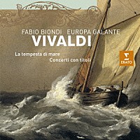 ファビオ・ビオンディ「 ヴィヴァルディ：「海の嵐」～タイトル付の協奏曲集」