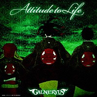 ＧＡＬＮＥＲＹＵＳ「 ＡＴＴＩＴＵＤＥ　ＴＯ　ＬＩＦＥ」