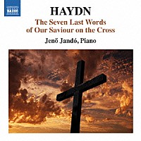 イェネ・ヤンドー「 ハイドン：十字架上の最後の七つの言葉（ピアノ版）」