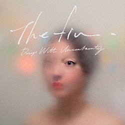 Ｔｈｅ　ｆｉｎ．「Ｄａｙｓ　Ｗｉｔｈ　Ｕｎｃｅｒｔａｉｎｔｙ」