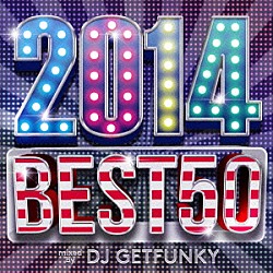 ＤＪ　ＧＥＴＦＵＮＫＹ Ｆｒｉｎｇｅ パウレット Ｎｉｃｋｉ　Ｂｌｉｓｓ ＤＪ　Ａｎｔｏｓ Ｐｏｗｅｒ　Ｍｕｓｉｃ Ｄｒ．Ｐａｃｋ Ｄ’Ｍａｃｙ「２０１４　ＢＥＳＴ　５０　ｍｉｘｅｄ　ｂｙ　ＤＪ　ＧＥＴＦＵＮＫＹ」