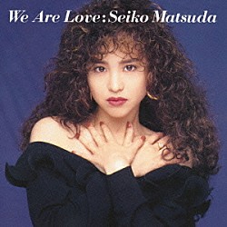 松田聖子「Ｗｅ　Ａｒｅ　Ｌｏｖｅ」