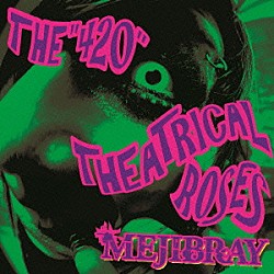 ＭＥＪＩＢＲＡＹ「ＴＨＥ　“４２０”　ＴＨＥＡＴＲＩＣＡＬ　ＲＯＳＥＳ」