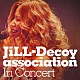 ＪｉＬＬ－Ｄｅｃｏｙ　ａｓｓｏｃｉａｔｉｏｎ「Ｉｎ　Ｃｏｎｃｅｒｔ」