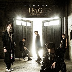 ＭＹＮＡＭＥ「Ｉ．Ｍ．Ｇ．～ｗｉｔｈｏｕｔ　ｙｏｕ～」