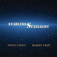 デヴィッド・クロス＝ロバート・フリップ 「スターレス・スターライト～暗黒の星美」