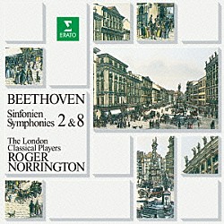 ロジャー・ノリントン ロンドン・クラシカル・プレイヤーズ「ベートーヴェン：交響曲　第２番　第８番」
