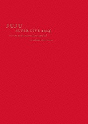 ＪＵＪＵ「ＪＵＪＵ　ＳＵＰＥＲ　ＬＩＶＥ　２０１４　ジュジュ苑　１０ｔｈ　ａｎｎｉｖｅｒｓａｒｙ　ｓｐｅｃｉａｌ　ａｔ　ｓａｉｔａｍａ　ｓｕｐｅｒ　ａｒｅｎａ」