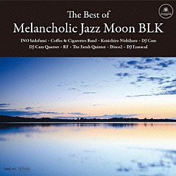 （Ｖ．Ａ．） Ｋｅｎｉｃｈｉｒｏ　Ｎｉｓｈｉｈａｒａ ＤＪカム・カルテット ＩＮＯ　ｈｉｄｅｆｕｍｉ Ｃｏｆｆｅｅ　＆　Ｃｉｇａｒｅｔｔｅｓ　Ｂａｎｄ ＲＦ ディージェイ・エザスクル Ｄｉｓｃｏ２「Ｔｈｅ　Ｂｅｓｔ　ｏｆ　Ｍｅｌａｎｃｈｏｌｉｃ　Ｊａｚｚ　Ｍｏｏｎ　ＢＬＫ」