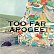 ＡＰＯＧＥＥ「ＴＯＯ　ＦＡＲ／ＬＡＮＤＳＣＡＰＥ」