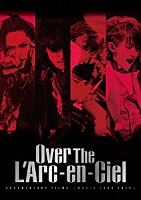 Ｌ’Ａｒｃ－ｅｎ－Ｃｉｅｌ「 Ｏｖｅｒ　Ｔｈｅ　Ｌ’Ａｒｃ－ｅｎ－Ｃｉｅｌ　ＤＯＣＵＭＥＮＴＡＲＹ　ＦＩＬＭＳ　～ＷＯＲＬＤ　ＴＯＵＲ　２０１２～」