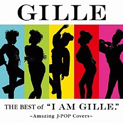 ＧＩＬＬＥ「ＴＨＥ　ＢＥＳＴ　ｏｆ　“Ⅰ　ＡＭ　ＧＩＬＬＥ．”　～Ａｍａｚｉｎｇ　Ｊ－ＰＯＰ　Ｃｏｖｅｒｓ～」