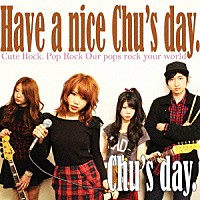 Chu's day.『Have a nice Chu's day』