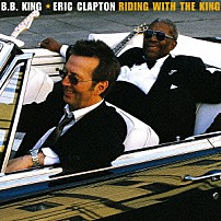Ｂ．Ｂ．キング＆エリック・クラプトン 「ライディング・ウィズ・ザ・キング」