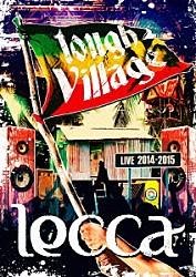 ｌｅｃｃａ「ｌｅｃｃａ　ＬＩＶＥ　２０１４－２０１５　ｔｏｕｇｈ　Ｖｉｌｌａｇｅ」