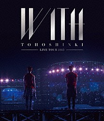 東方神起「東方神起　ＬＩＶＥ　ＴＯＵＲ　２０１５　ＷＩＴＨ」