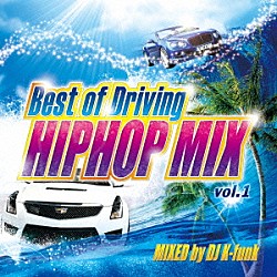 ＤＪ　Ｋ－ｆｕｎｋ ＤＪ☆ＧＯ ＴＷＯ－Ｊ ＤＳ４５５ ＭＡＣＣＨＯ（ＯＺＲＯＳＡＵＲＵＳ），ｐｕｋｋｅｙ ＥＬ　ＬＡＴＩＮＯ，ＨＹＥＮＡ，ＤＥＳＴＩＮＯ，Ｍｓ．ＯＯＪＡ，ＨＩ－Ｄ ＨＯＫＴ ＥＭＩ　ＭＡＲＩＡ「Ｂｅｓｔ　ｏｆ　Ｄｒｉｖｉｎｇ　ＨＩＰＨＯＰ　ＭＩＸ　ｖｏｌ．１　ＭＩＸＥＤ　ｂｙ　ＤＪ　Ｋ－ｆｕｎｋ」