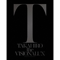 ＥＸＩＬＥ　ＴＡＫＡＨＩＲＯ「ｔｈｅ　ＶＩＳＩＯＮＡＬＵＸ」