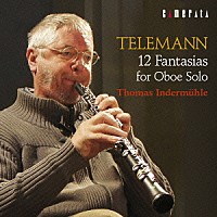 トーマス・インデアミューレ「 テレマン：無伴奏オーボエのための１２の幻想曲」