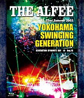 ＴＨＥ　ＡＬＦＥＥ「 ２２ｎｄ　Ｓｕｍｍｅｒ　２００３　ＹＯＫＯＨＡＭＡ　ＳＷＩＮＧＩＮＧ　ＧＥＮＥＲＡＴＩＯＮ　ＧＥＮＥＮＥＲＡＴＩＯＮ　ＤＹＮＡＭＩＴＥ　ＤＡＹ　Ａｕｇ．１６」