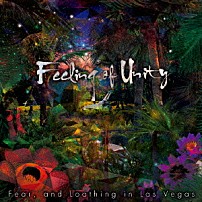 Ｆｅａｒ，ａｎｄ　Ｌｏａｔｈｉｎｇ　ｉｎ　Ｌａｓ　Ｖｅｇａｓ 「Ｆｅｅｌｉｎｇ　ｏｆ　Ｕｎｉｔｙ」