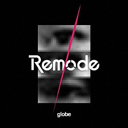 ｇｌｏｂｅ「Ｒｅｍｏｄｅ　１」