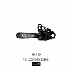 ＴＨＥ　ＬＥＧＥＮＤＡＲＹ　ＳＩＸ　ＮＩＮＥ「ＳＰＬＩＴ　ＥＰ」