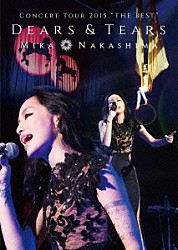 中島美嘉「ＭＩＫＡ　ＮＡＫＡＳＨＩＭＡ　ＣＯＮＣＥＲＴ　ＴＯＵＲ　２０１５　“ＴＨＥ　ＢＥＳＴ”　ＤＥＡＲＳ　＆　ＴＥＡＲＳ」