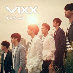 ＶＩＸＸ「Ｃａｎ’ｔ　ｓａｙ」