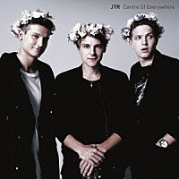 JTR『Centre Of Everywhere』