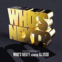 ＤＪ　ＩＳＳＯ「 ＷＨＯ’Ｓ　ＮＥＸＴ？　ｍｉｘｅｄ　ｂｙ　ＤＪ　ＩＳＳＯ」