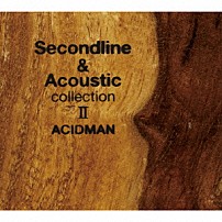 ＡＣＩＤＭＡＮ 「Ｓｅｃｏｎｄ　ｌｉｎｅ　＆　Ａｃｏｕｓｔｉｃ　ｃｏｌｌｅｃｔｉｏｎ　Ⅱ」