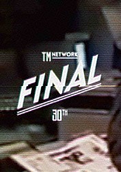 ＴＭ　ＮＥＴＷＯＲＫ「ＴＭ　ＮＥＴＷＯＲＫ　３０ＴＨ　ＦＩＮＡＬ」