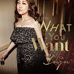 ＪＵＪＵ「Ｗｈａｔ　Ｙｏｕ　Ｗａｎｔ」