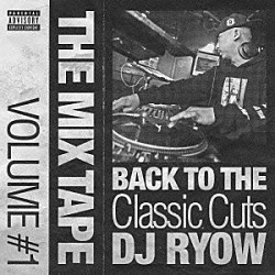 ＤＪ　ＲＹＯＷ「ＴＨＥ　ＭＩＸ　ＴＡＰＥ　ＶＯＬＵＭＥ　＃１　ＢＡＣＫ　ＴＯ　ＴＨＥ　Ｃｌａｓｓｉｃ　Ｃｕｔｓ」