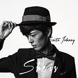 Ｓａｉｔｏ　Ｊｏｈｎｎｙ「Ｓｈｅ　ｉｓ」