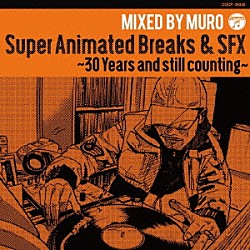 ＭＵＲＯ「Ｓｕｐｅｒ　Ａｎｉｍａｔｅｄ　Ｂｒｅａｋｓ　＆　ＳＦＸ～３０　Ｙｅａｒｓ　ａｎｄ　ｓｔｉｌｌ　ｃｏｕｎｔｉｎｇ～」